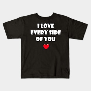 I love every side of you for dark background Kids T-Shirt